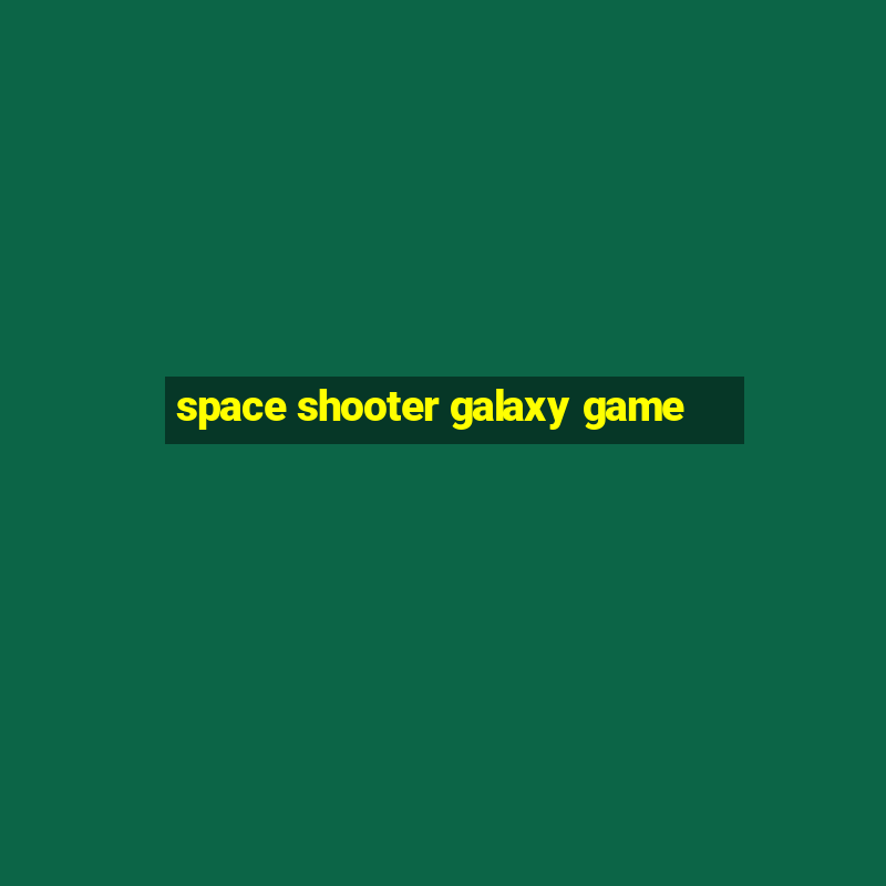 space shooter galaxy game