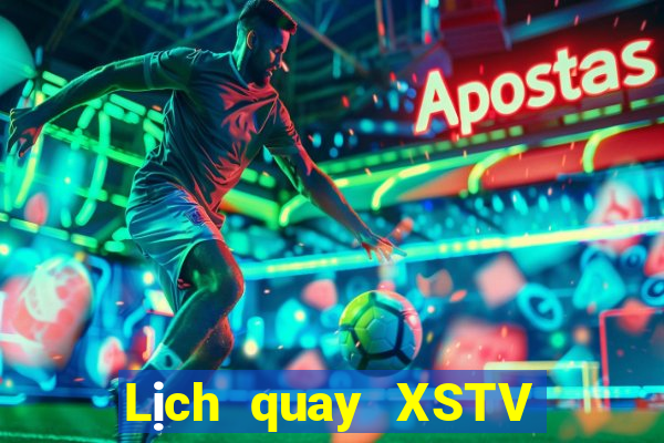 Lịch quay XSTV Thứ 7