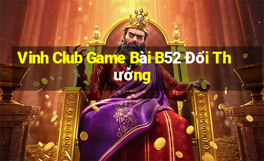 Vinh Club Game Bài B52 Đổi Thưởng