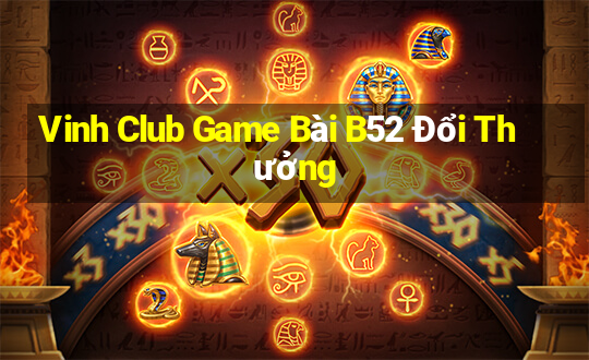 Vinh Club Game Bài B52 Đổi Thưởng