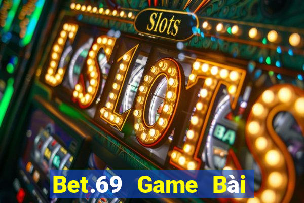 Bet.69 Game Bài Nổ Hũ Uy Tín