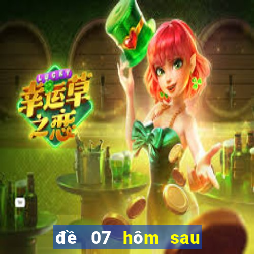 đề 07 hôm sau đánh con gì