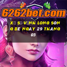 xổ số vĩnh long sông bé ngày 29 tháng 03