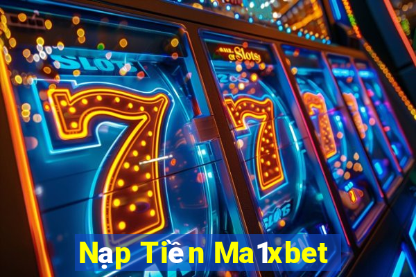 Nạp Tiền Ma1xbet