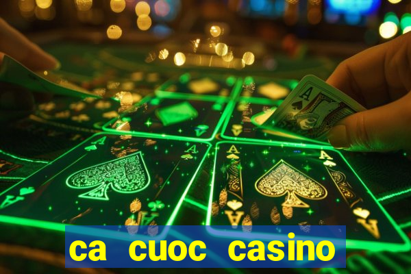 ca cuoc casino truc tuyen