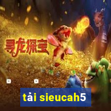 tải sieucah5