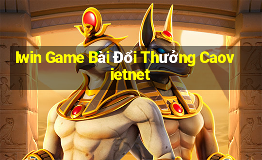 Iwin Game Bài Đổi Thưởng Caovietnet