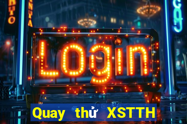 Quay thử XSTTH ngày 22