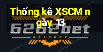 Thống kê XSCM ngày 13