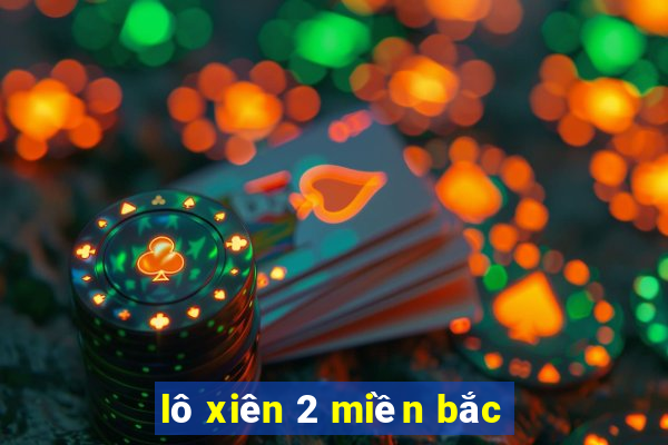 lô xiên 2 miền bắc