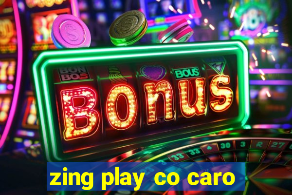 zing play co caro