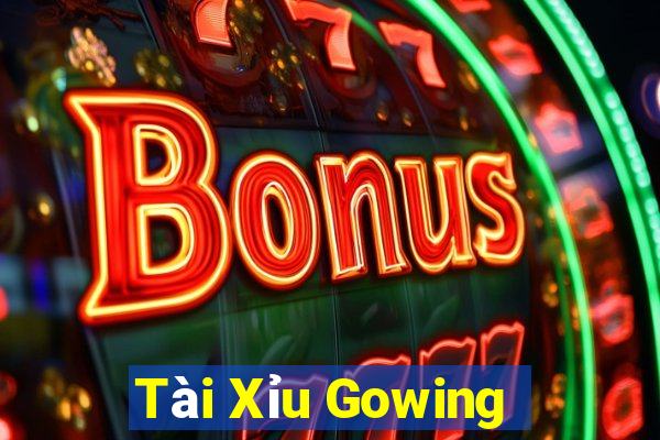 Tài Xỉu Gowing