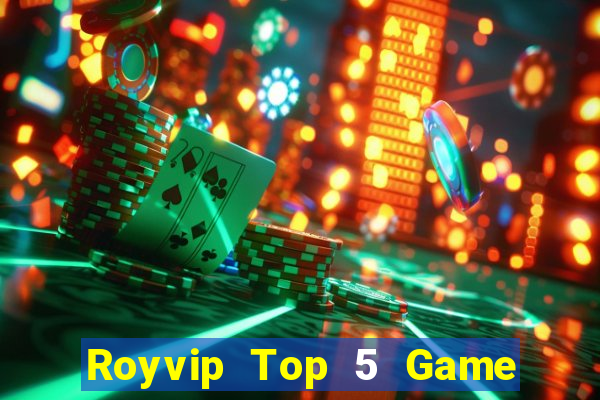 Royvip Top 5 Game Đánh Bài Đổi Thưởng