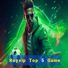 Royvip Top 5 Game Đánh Bài Đổi Thưởng