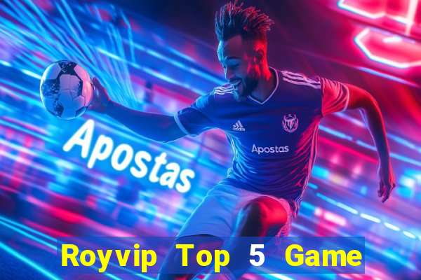 Royvip Top 5 Game Đánh Bài Đổi Thưởng