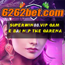 Superwin88.Vip Game Bài Nạp The Garena