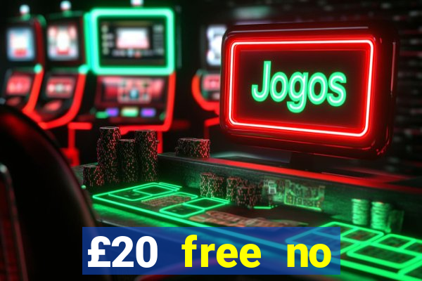 £20 free no deposit casino uk