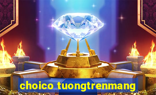 choico tuongtrenmang