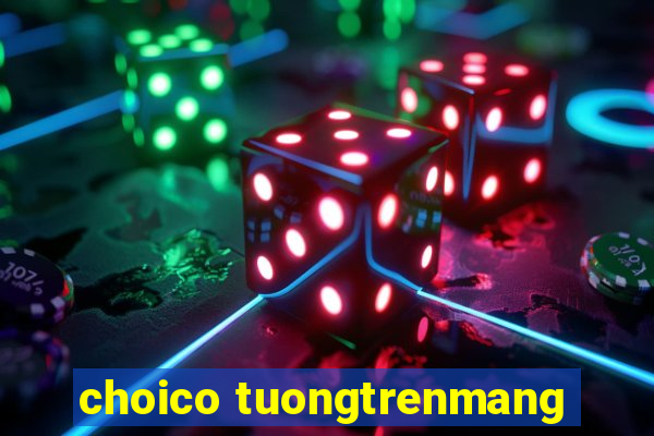 choico tuongtrenmang