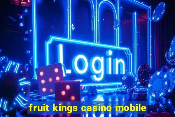 fruit kings casino mobile