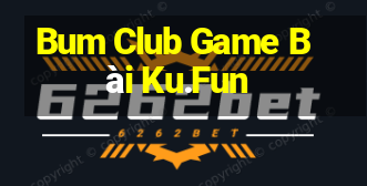 Bum Club Game Bài Ku.Fun