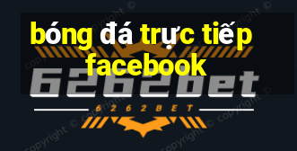 bóng đá trực tiếp facebook