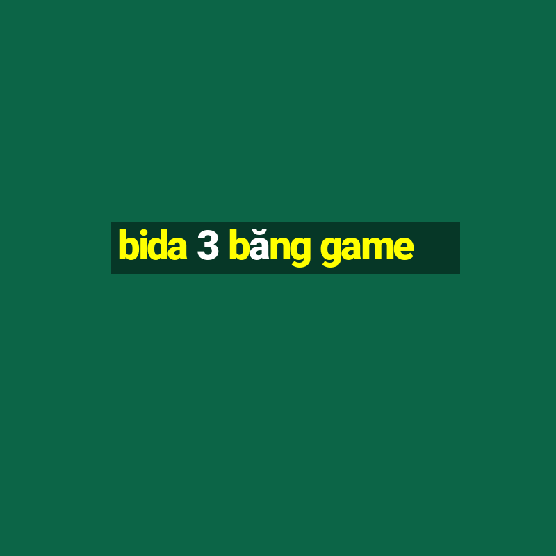 bida 3 băng game