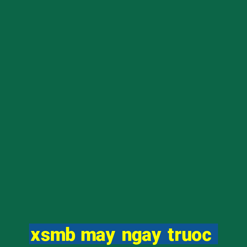 xsmb may ngay truoc