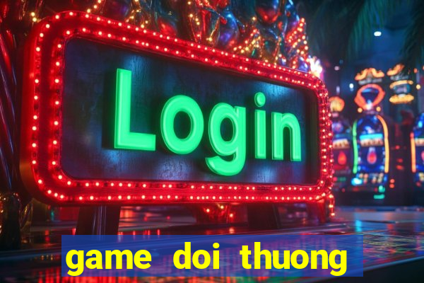 game doi thuong tren pc