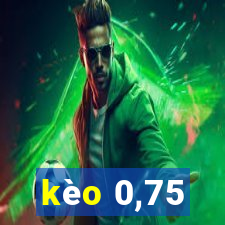 kèo 0,75