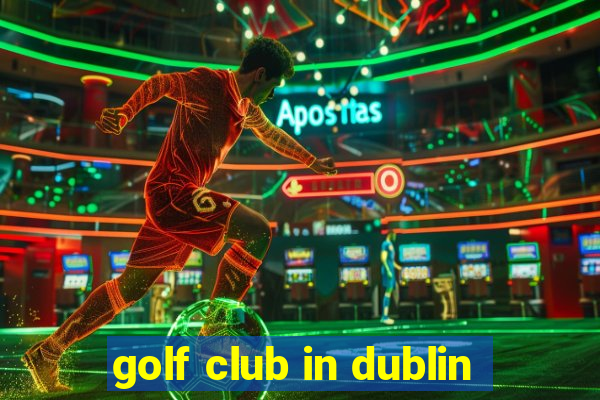 golf club in dublin