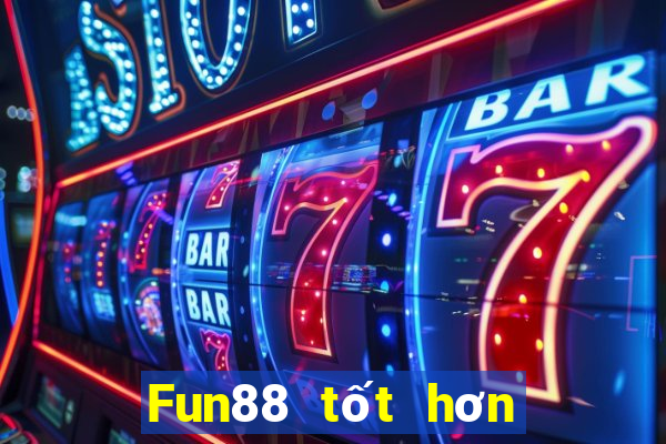 Fun88 tốt hơn cho xổ số