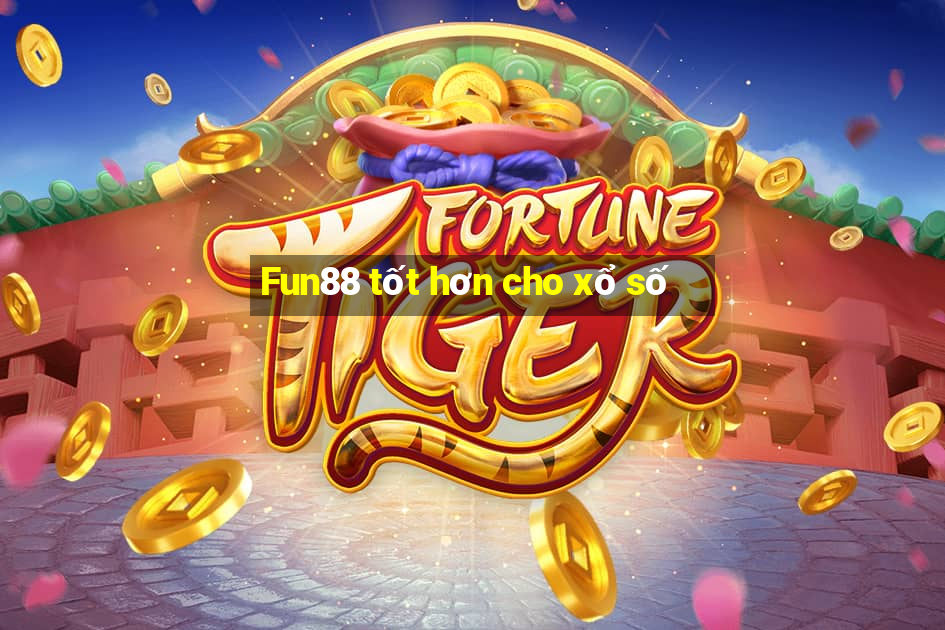 Fun88 tốt hơn cho xổ số