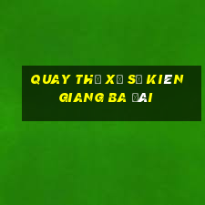 quay thử xổ số kiên giang ba đài