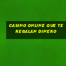 casino online que te regalan dinero