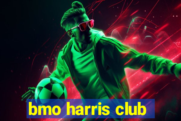 bmo harris club