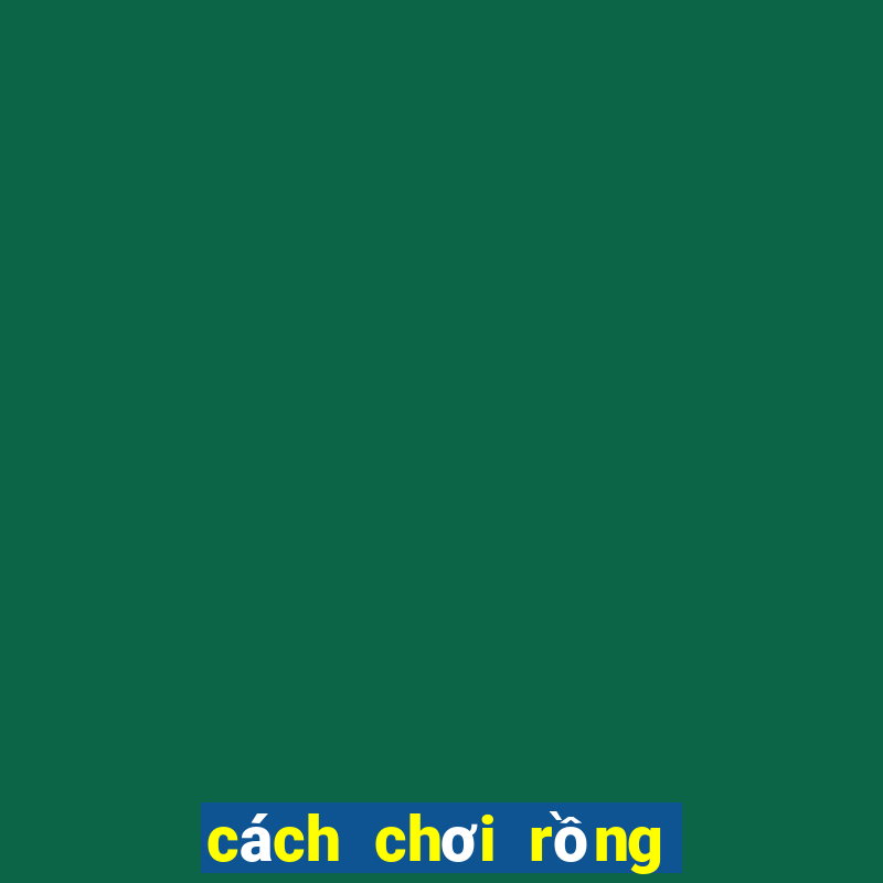 cách chơi rồng hổ luôn thắng