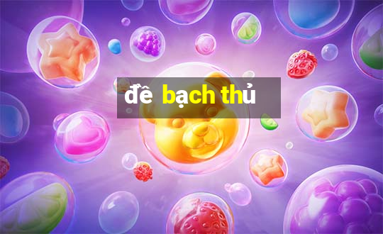 đề bạch thủ