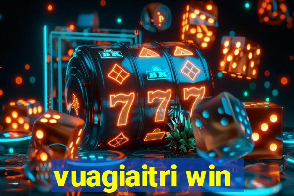 vuagiaitri win