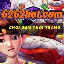 choi gam thoi trang