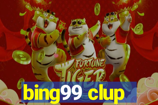 bing99 clup