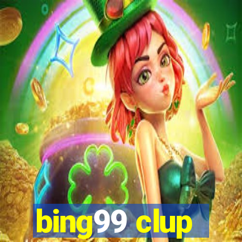 bing99 clup