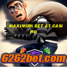 maximum bet at casino