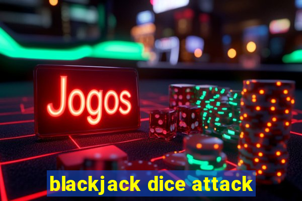 blackjack dice attack