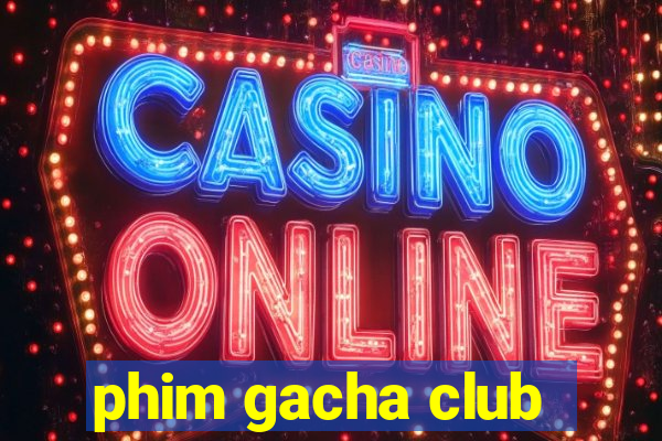 phim gacha club