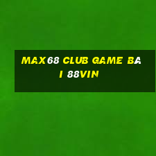 Max68 Club Game Bài 88Vin