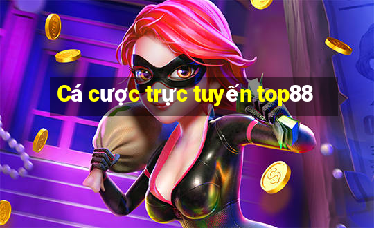 Cá cược trực tuyến top88