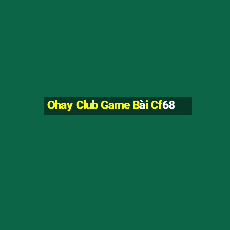 Ohay Club Game Bài Cf68