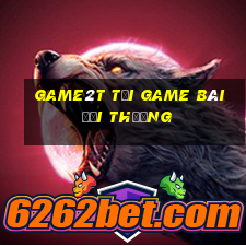 Game2T Tại Game Bài Đổi Thưởng