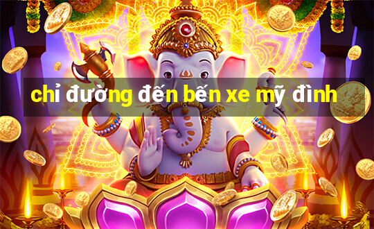 chỉ đường đến bến xe mỹ đình